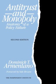 Title: Antitrust and Monopoly: Anatomy of a Policy Failure / Edition 2, Author: Dominick T. Armentano