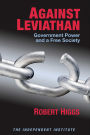 Against Leviathan: Government Power and a Free Society