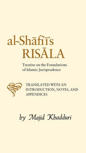 Title: Al-Shafi'i's Risala: Treatise on the Foundations of Islamic Jurisprudence / Edition 2, Author: Muhammad ibn Idris al-Shafi'I