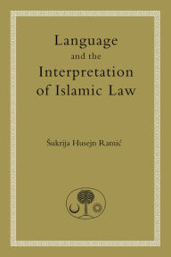 Title: Language and the Interpretation of Islamic Law, Author: Sukri Husayn Ramic