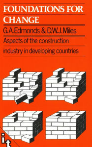 Title: Foundations for Change: Aspects of the Construction Industry in Developing Countries, Author: Derek Miles