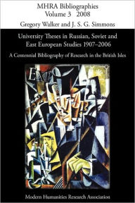 Title: University Theses in Russian, Soviet and East European Studies, 1907-2006: A Centennial Bibliography of Research in the British Isles, Author: Gregory Walker