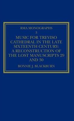 Music for Treviso Cathedral in the Late Sixteenth Century: A Reconstruction of the Lost Manuscripts 29 and 30 / Edition 1