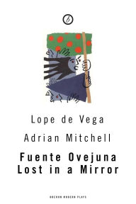 Title: Fuente Ovejuna/Lost in a Mirror, Author: Lope de Vega