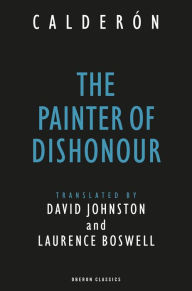 Title: The Painter of Dishonour, Author: Pedro Calderon de la Barca