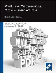 Title: XML in Technical Communication (Second Edition) / Edition 2, Author: Charles Cowan