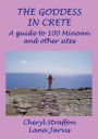 The Goddess in Crete: A guide to 100 Minoan and other sites