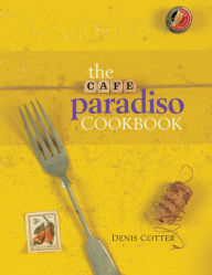 Title: The Cafe Paradiso Cookbook, Author: Denis Cotter