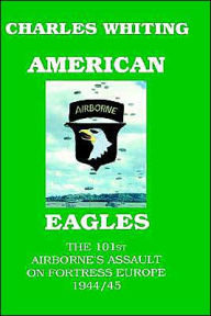 Title: American Eagles. The 101st Airborne's Assault on Fortress Europe 1944/45, Author: Charles Henry Whiting