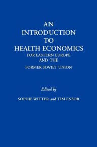 Title: An Introduction to Health Economics for Eastern Europe and the Former Soviet Union, Author: Sophie Witter
