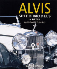 Title: Alvis Speed Models In Detail: Speed 20, Speed 25, 3.5 Litre and 4.3 Litre, Author: Nick Walker