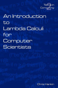 Title: An Introduction to Lambda Calculi for Computer Scientists, Author: C Hankin