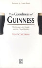 The Goodness of Guinness: The Brewery, Its People and the City of Dublin
