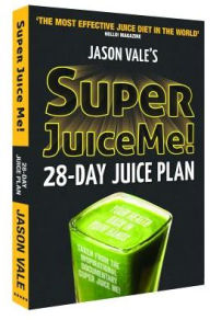Title: Super Juice Me!: 28-Day Juice Plan, Author: Jason Vale