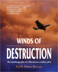 Title: Winds Of Destruction: The Autobiography of a Rhodesian Combat Pilot, Author: Peter Petter-Bowyer