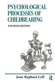 Title: The Psychological Processes of Childbearing: Fourth Edition, Author: Joan Raphael-Leff