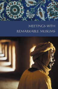 Title: Meetings with Remarkable Muslims: A Collection of travel Writing, Author: Rose Baring