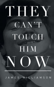 Title: They Can't Touch Him Now, Author: James Alfred Williamson-Taylor
