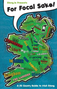 Title: For Focal Sake!: A 32 County Guide to Irish Slang, Author: Cian Foley