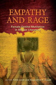 Title: Empathy and Rage: Female Genital Mutilation in African Literature, Author: Augustine H. Asaah