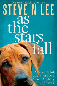 Title: As The Stars Fall: A Heartwarming Dog Novel, Author: Steve N Lee