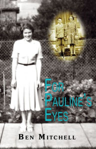 Title: For Pauline's Eyes, Author: Ben Mitchell