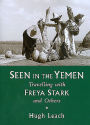 Seen in the Yemen: Travelling with Freya Stark and Others