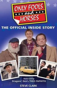 Title: Only Fools and Horses: The Official Inside Story, Author: Steve Clark