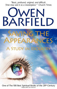 Title: Saving the Appearances: A Study in Idolatry, Author: Owen Barfield