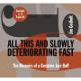 All This and Slowly Deteriorating Fast: The Memoirs of a Geriatric Jazz Buff