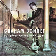 Title: Graham Bonnet: The Story Behind the Shades, Author: Steve Wright