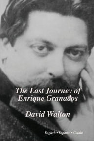 Title: The Last Journey of Enrique Granados, Author: David Walton