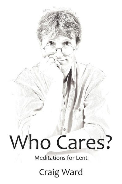 WHO CARES? Meditations for Lent