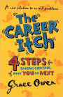 The Career Itch - 4 Steps for Taking Control of What You Do Next