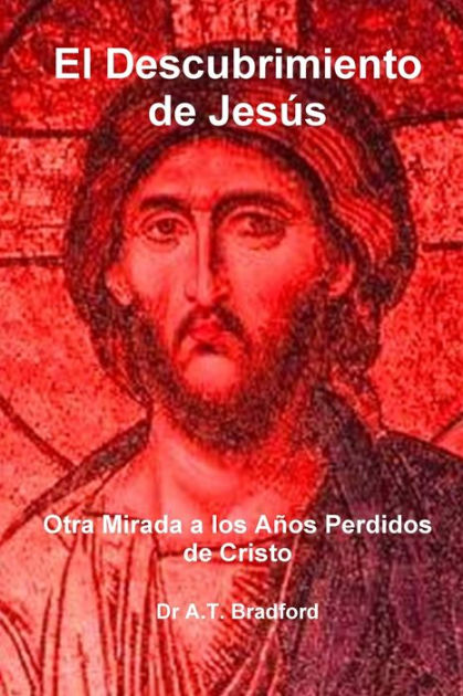 El Descubrimiento De Jes S Otra Mirada A Los A OS Perdidos De Cristo