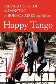 Title: Happy Tango: Sallycat's Guide to Dancing in Buenos Aires 2nd Edition, Author: Sally Blake