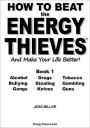 How To Beat The Energy Thieves And Make Your Life Better - Book 1