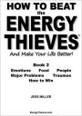 How To Beat The Energy Thieves And Make Your Life Better - Book 2