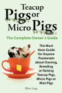 Teacup Pigs And Micro Pigs, The Complete Owner's Guide