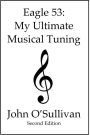 Eagle 53: My Ultimate Musical Tuning: Second Edition, The Mathematics of Music, Microtonal Theory and Alternative Tunings