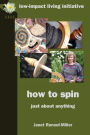 How to Spin: Just about Anything