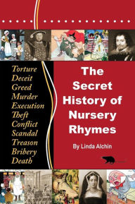 Title: The Secret History of Nursery Rhymes, Author: Linda Alchin