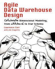 Title: Agile Data Warehouse Design: Collaborative Dimensional Modeling, from Whiteboard to Star Schema, Author: Lawrence Corr