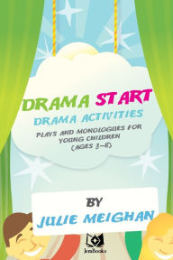 Title: 'Drama Start': Drama activities, plays and monologues for young children (ages 3, Author: Julie Meighan