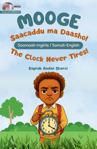 Title: Mooge - Saacaddu Ma Daasho! / Mooge - The Clock Never Tires!, Author: Saynab Aadan Sharci