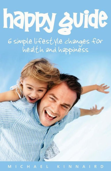 Happy Guide: 6 Simple Lifestyle Changes for Health and Happiness