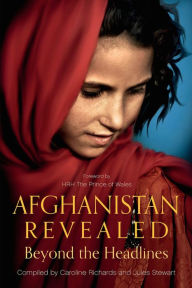 Title: Afghanistan Revealed: Beyond the Headlines, Author: Jules Stewart