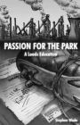 Passion for the Park: A Leeds Education. Stephen Wade
