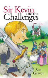 Title: Sir Kevin and the Challenges, Author: Sue Graves