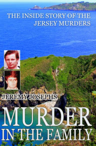 Title: Murder in the Family: The Inside Story of the Jersey Murders, Author: Jeremy Josephs